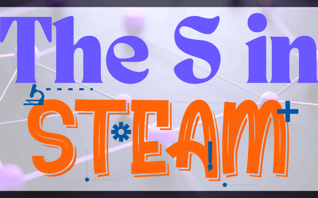 The “S” in STEAM: The Power of Science in Learning